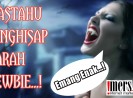 Mastahu Penghisap Darah Newbie…!